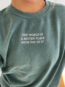 The World Is a Better Place With You In It Crewneck